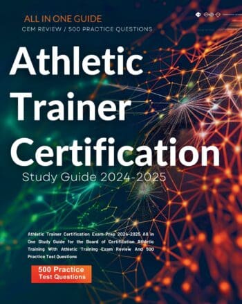 Athletic Trainer Certification Exam Prep 2024-2025 All in One Study Guide for the Board of Certification Athletic Training With Athletic Training Exam Review And 500 Practice Test Questions
