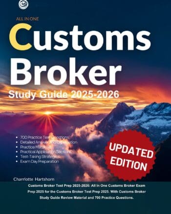 Customs Broker Exam Study Guide 2025-2026: All In One Customs Broker License Exam Study Guide 2025. With Customs Broker License Exam Preparation Guide & 700 Practice Questions.