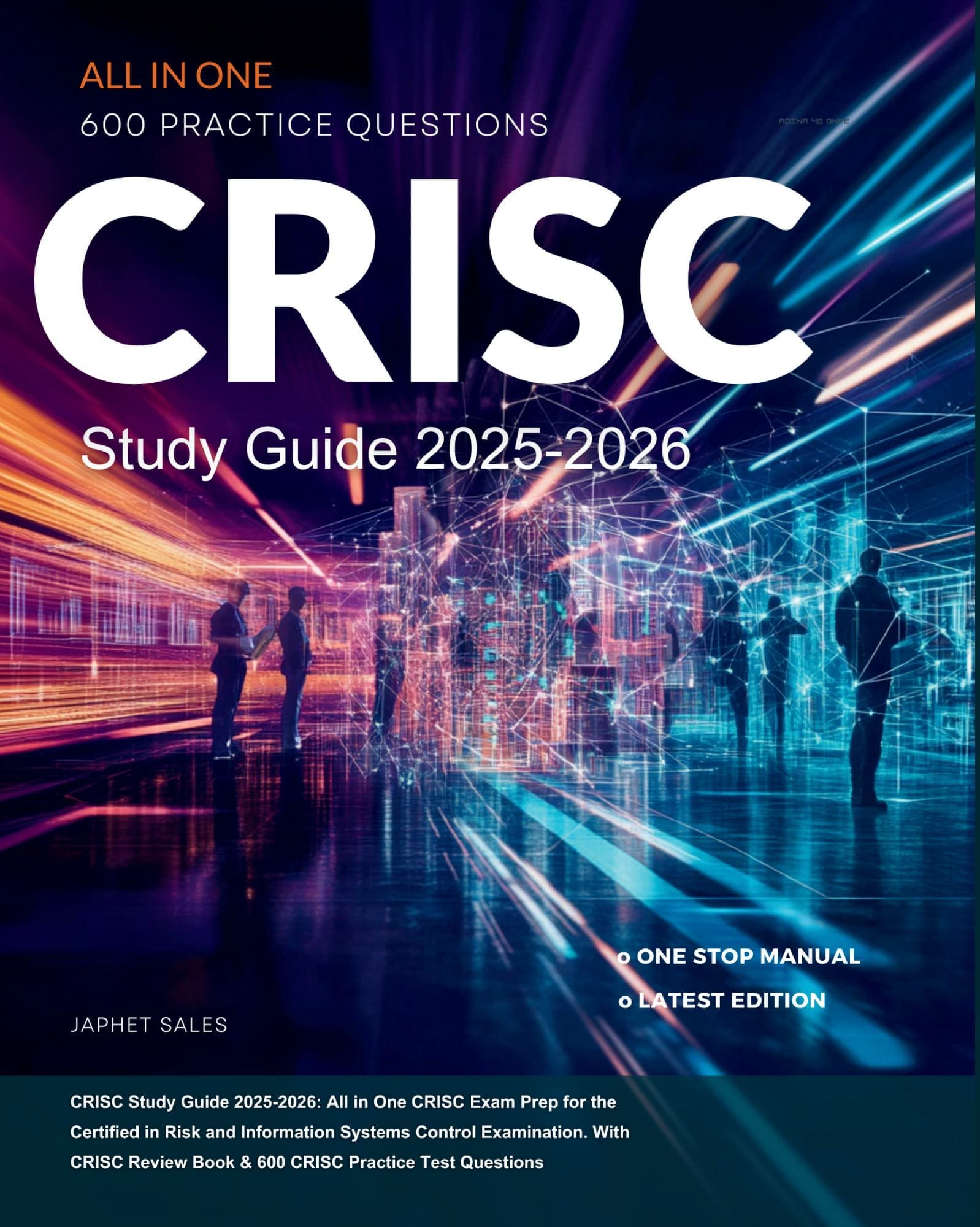 CRISC Study Guide 2025-2026: All in One CRISC Exam Prep for the Certified in Risk and Information Systems Control Examination. With CRISC Review Book & 600 CRISC Practice Test Questions