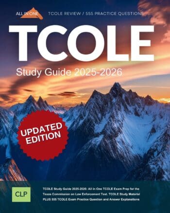 TCOLE Study Guide 2025-2026: All in One TCOLE Exam Prep for the Texas Commission on Law Enforcement Test. TCOLE Study Material PLUS 555 TCOLE Exam Practice Question and Answer Explanations