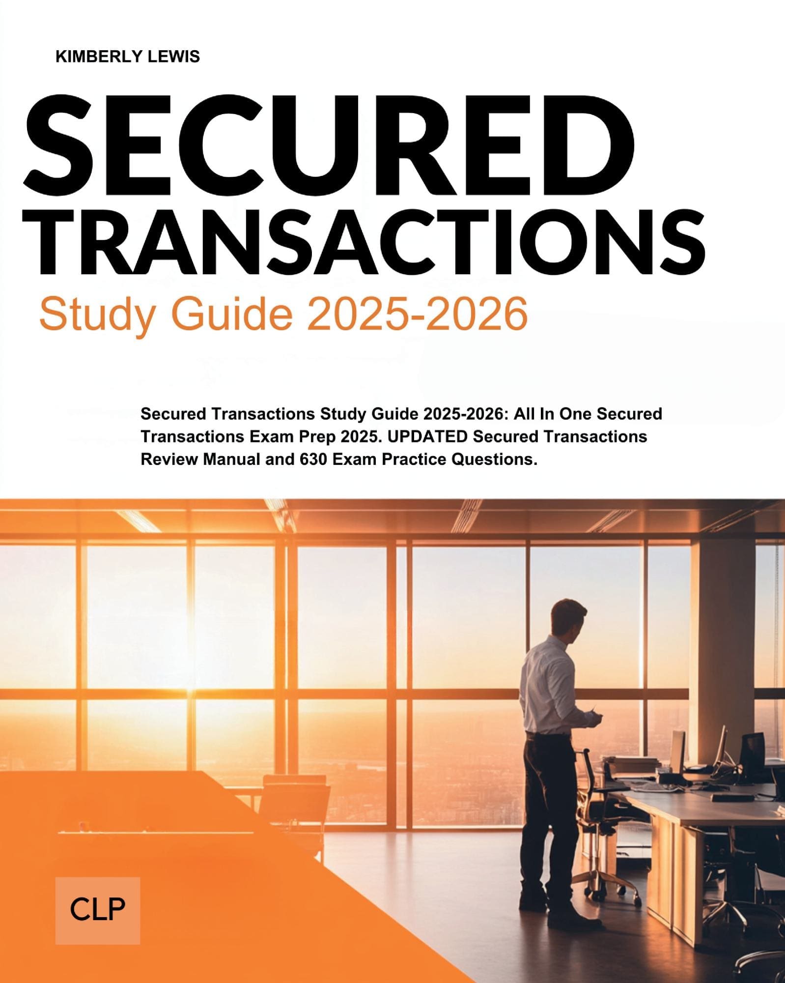 Secured Transactions Study Guide 2025-2026: All In One Secured Transactions Exam Prep 2025. UPDATED Secured Transactions Review Manual and 630 Exam Practice Questions.