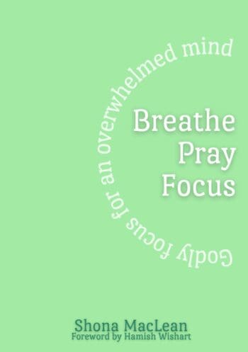 Breathe Pray Focus -Godly focus for an overwhelmed mind