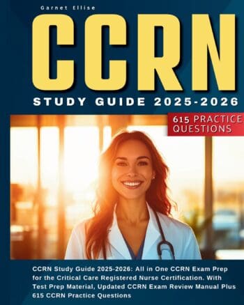 CCRN Study Guide 2025-2026: All in One CCRN Exam Prep for the Critical Care Registered Nurse Certification. With Test Prep Material, Updated CCRN Exam Review Manual Plus 615 CCRN Practice Questions