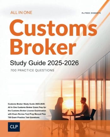 Customs Broker Study Guide 2025-2026: All In One Customs Broker Exam Prep for the Customs Broker License Examination with Exam Review Test Prep Manual Plus 700 Exam Practice Test Questions.
