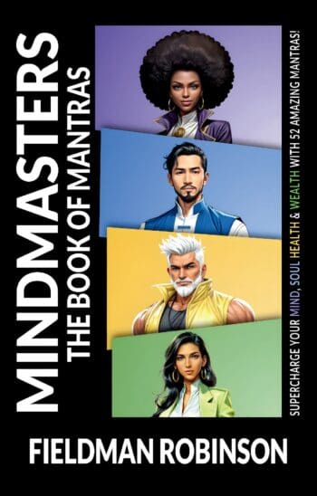 MINDMASTERS: The Book of Mantras - Supercharge Your Mind, Soul, Health & Wealth With 52 Amazing Mantras! (Premium Edition)