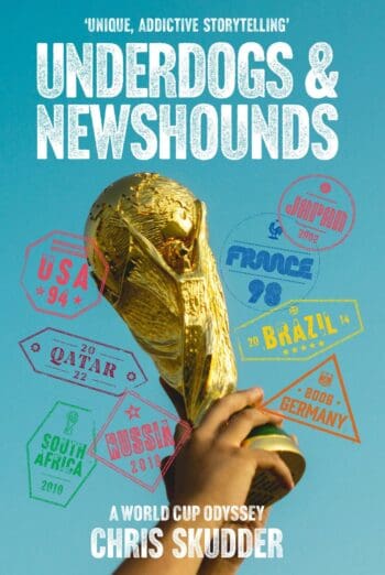Underdogs & Newshounds: A World Cup Odyssey’ (Second Edition)