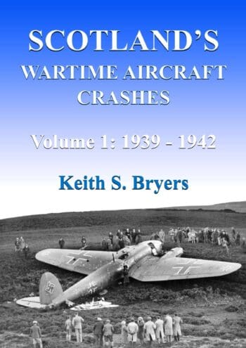 Scotland's Wartime Aircraft Crashes Vol. 1: 1939 - 1942