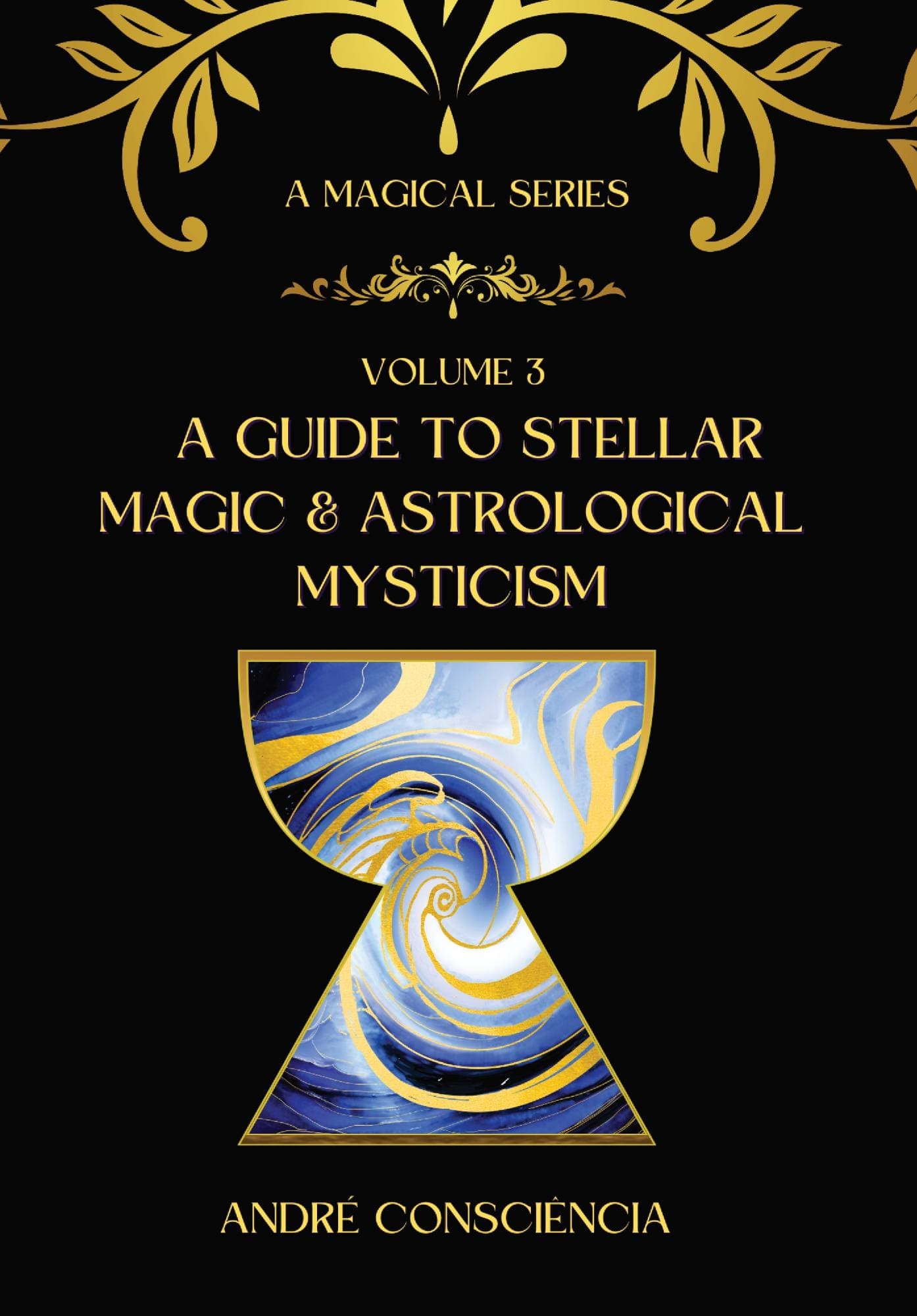 A Guide to Stellar Magic & Astrological Mysticism by Andre Consciencia