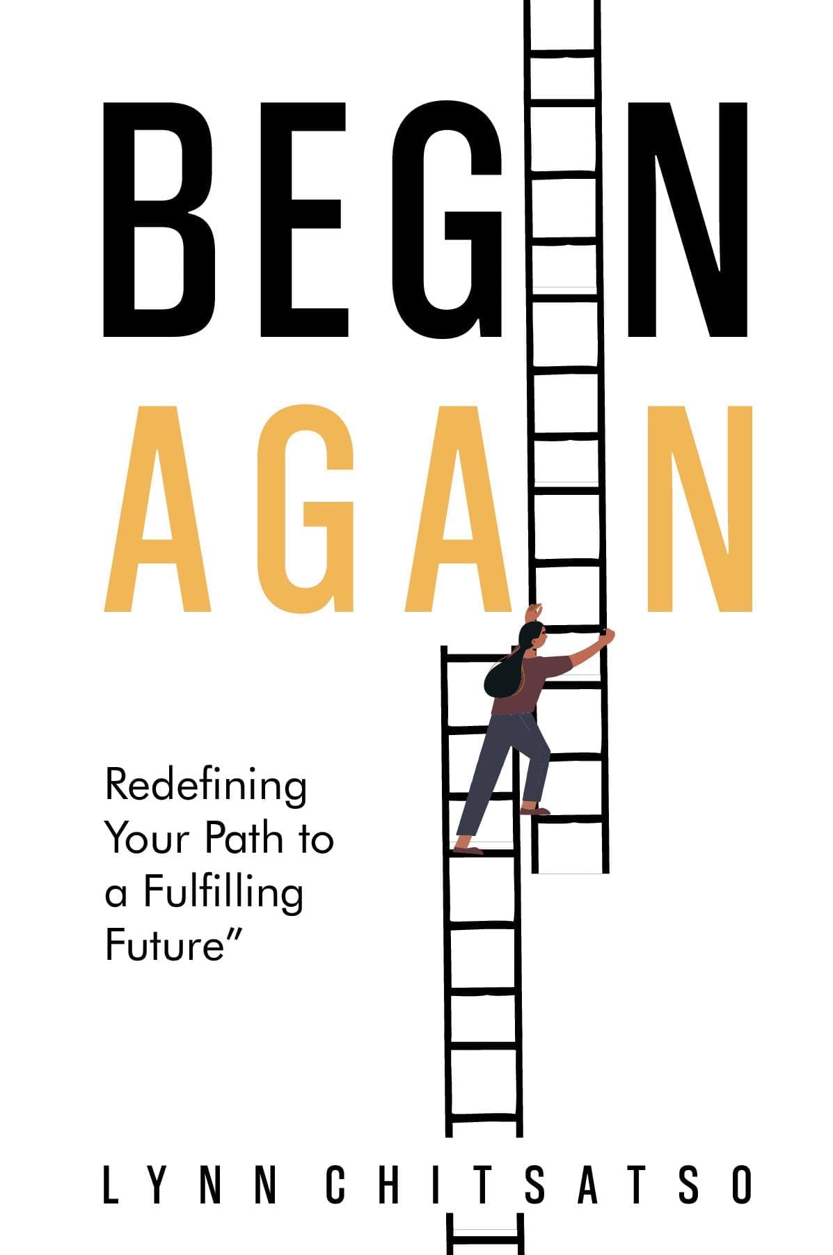 BEGIN AGAIN, Redefining Your Path to a Fulfilling Future