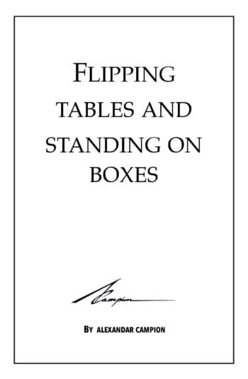 Flipping Tables and Standing on Boxes