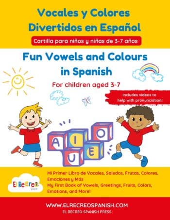 Fun Vowels and Colours in Spanish: A Bilingual Activity Workbook for Kids Ages 3–7 to Learn Letters, Colours, Greetings, Fruits and Basic Spanish Vocabulary Through Fun Games and Pre-Writing Exercises in Spanish