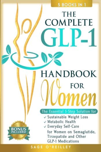 The Complete GLP-1 Handbook for Women: The Essential 5-Step Solution for Sustainable Weight Loss, Metabolic Health and Everyday Self-Care for Women on Semaglutide, Tirzepatide and Other GLP-1 Medications