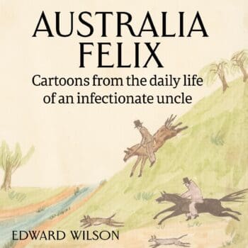 Australia Felix: Cartoons from the daily life of an infectionate uncle