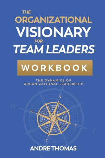 The Organizational Visionary for Team Leaders Workbook