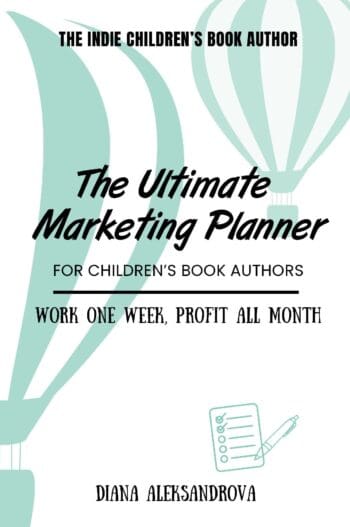 The Ultimate Marketing Planner for Children's Book Authors, Work One Week, Profit All Month