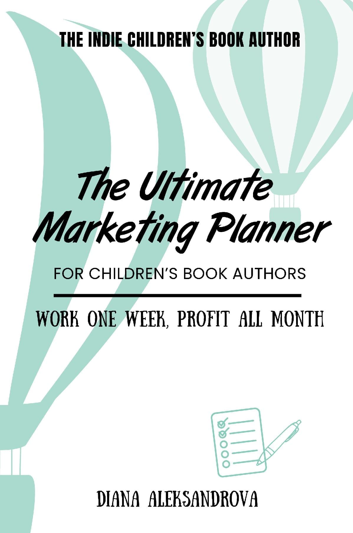 The Ultimate Marketing Planner for Children's Book Authors, Work One Week, Profit All Month