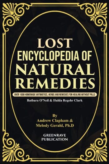 Lost Encyclopedia of Natural Remedies: Over 1000 Homemade Antibiotics, Herbs and Remedies for Healing without Pills