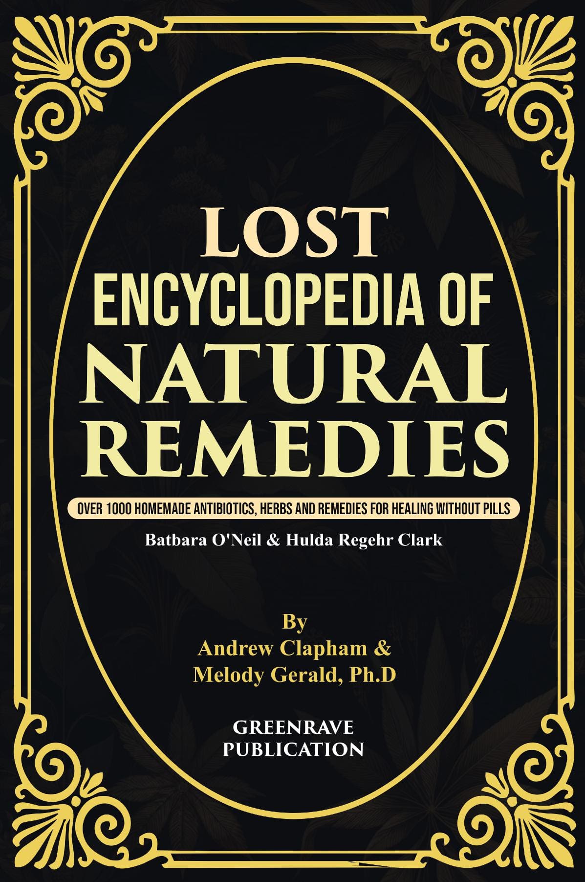 Lost Encyclopedia of Natural Remedies: Over 1000 Homemade Antibiotics, Herbs and Remedies for Healing without Pills