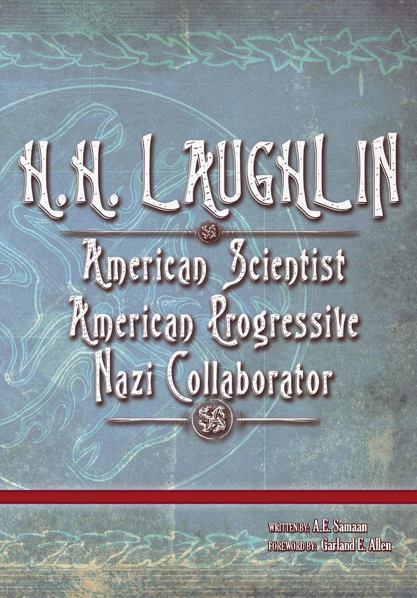 H.H. LAUGHLIN: American Scientist. American Progressive. Nazi Collaborator