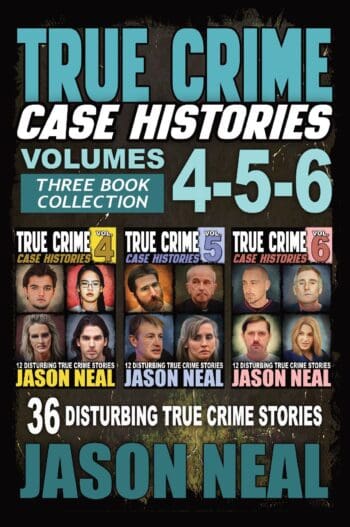 True Crime Case Histories - (Books 4, 5, & 6)