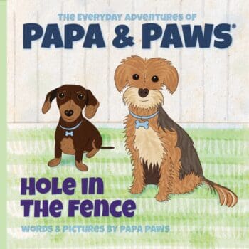 The Everyday Adventures of Papa & Paws® Hole in the Fence