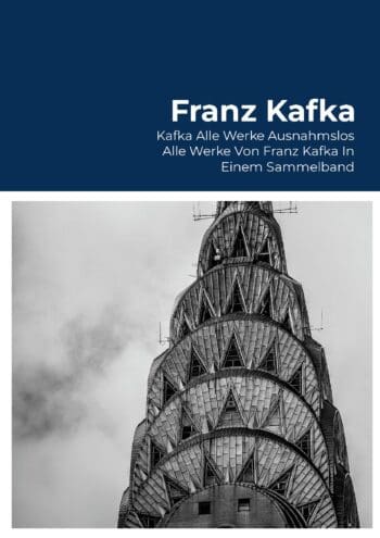 Kafka Alle Werke Ausnahmslos Alle Werke Von Franz Kafka In Einem Sammelband