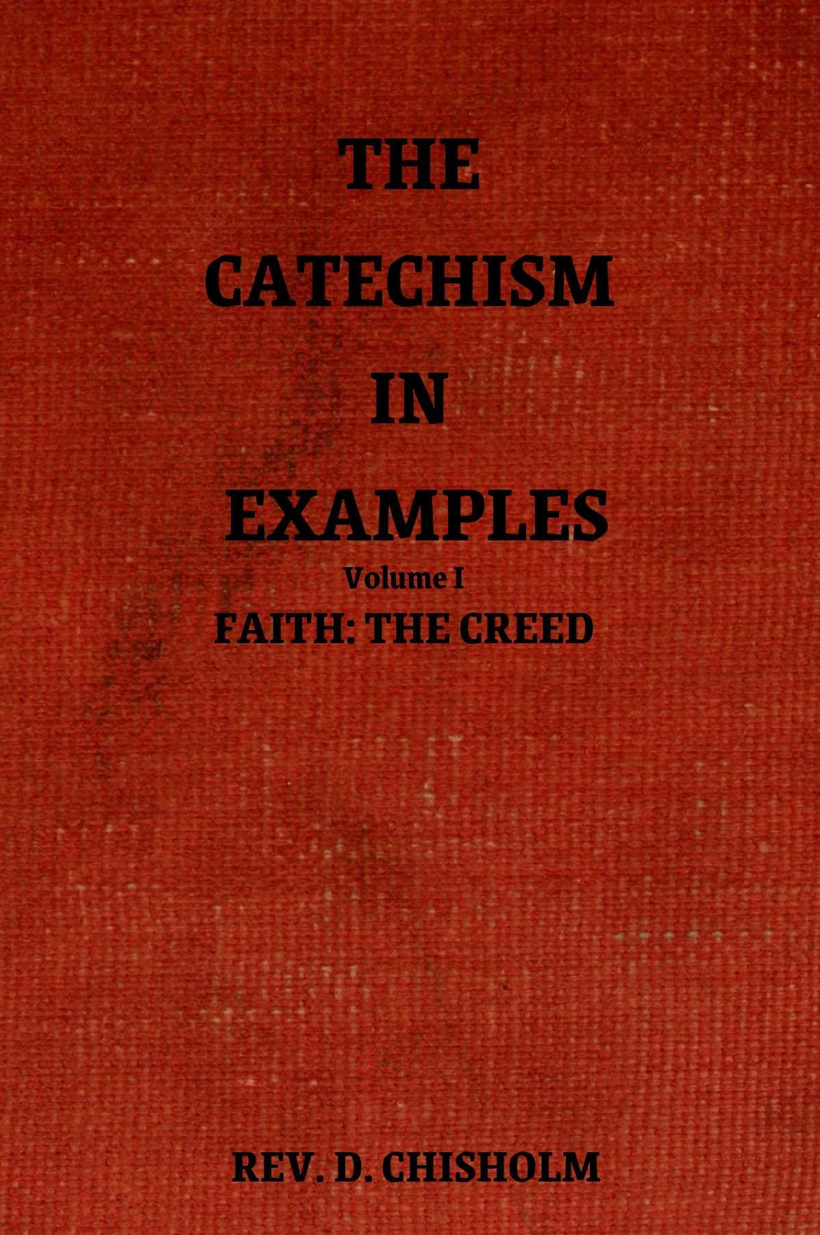 The Catechism in Examples Vol. I: Faith: The Creed