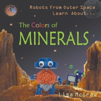 Robots From Outer Space Learn About ... The Colors of Minerals 2nd Edition
