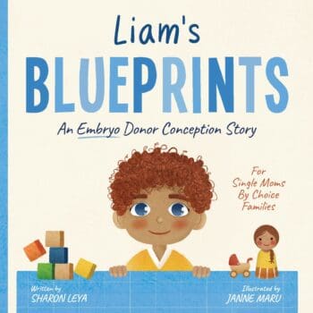 Liam's Blueprints: A (Embryo) Donor Conception Story for Single Moms By Choice Families