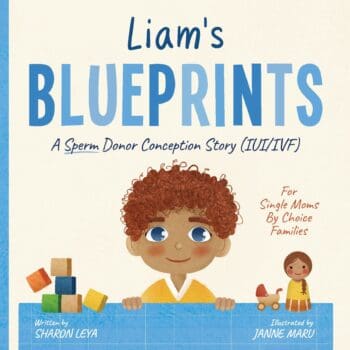 Liam's Blueprints: A (IUI/IVF) Donor Conception Story for Single Moms By Choice