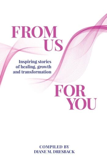 From Us For You: Inspiring Stories of Healing, Growth and Transformation