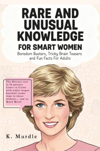 Rare and Unusual Facts For Women: Boredom Busters, Tricky Brain Teasers and Fun Facts For Adults and Young Girls.