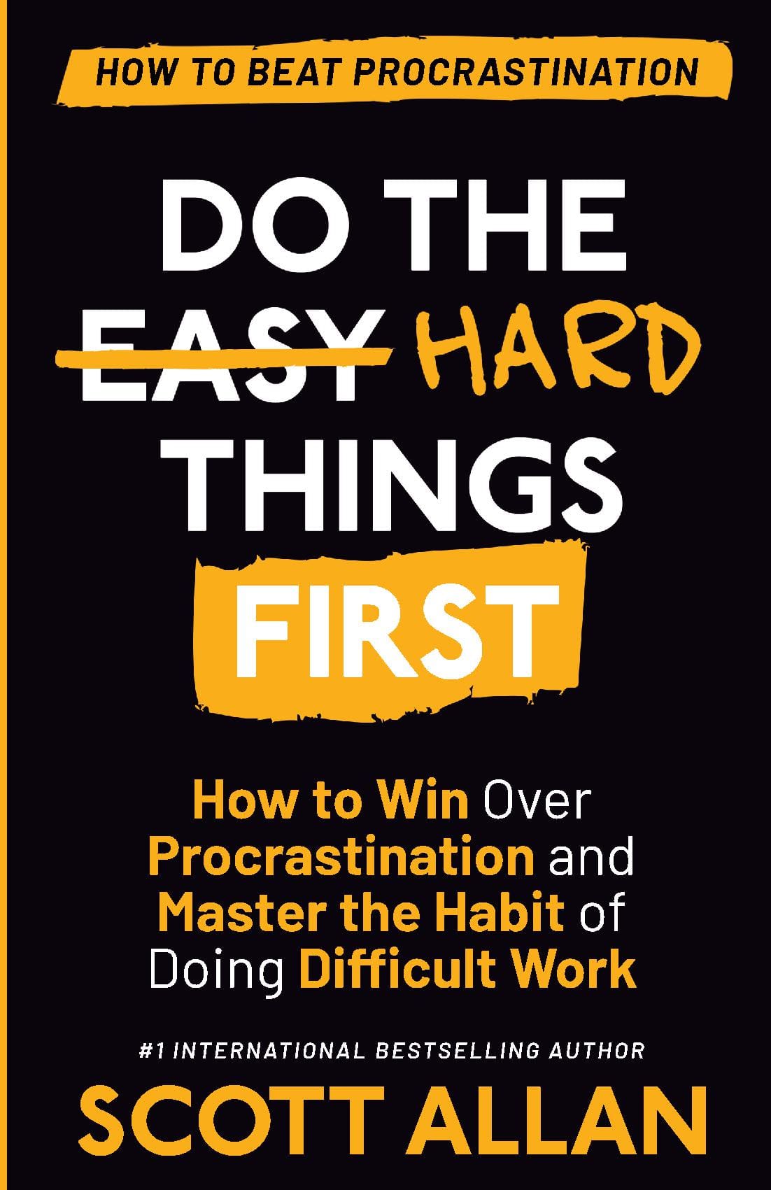 Do the Hard Things First: How to Win Over Procrastination