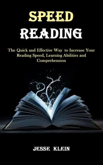 Speed Reading: The Quick and Effective Way to Increase Your Reading Speed, Learning Abilities and Comprehension