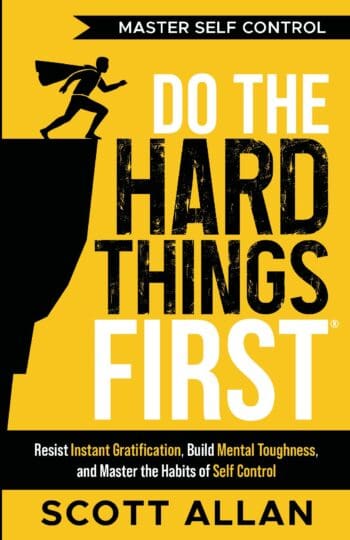 Do the Hard Things First: Master Self-Control