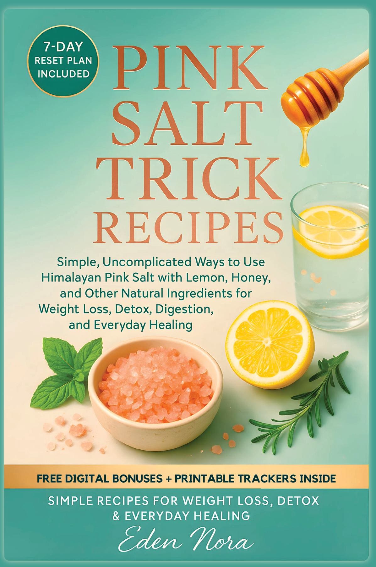 Pink Salt Trick Recipes: Simple, Uncomplicated Ways to Use Himalayan Pink Salt with Lemon, Honey, and Other Natural Ingredients for Weight Loss, Detox, Digestion, and Everyday Healing