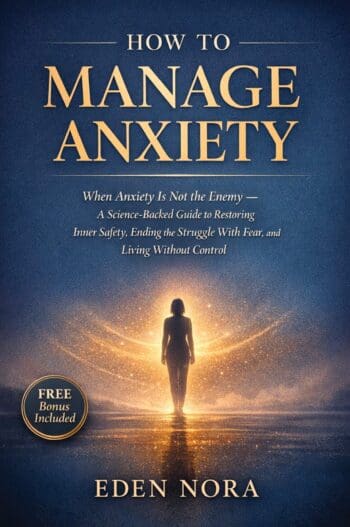 How to Manage Anxiety: When Anxiety Is Not the Enemy — A Science-Backed Guide to Restoring Inner Safety, Ending the Struggle With Fear, and Living Without Control