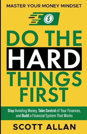 Do the Hard Things First: Master Your Money Mindset: Stop Avoiding Money, Take Control of Your Finances, and Build a Financial System That Works