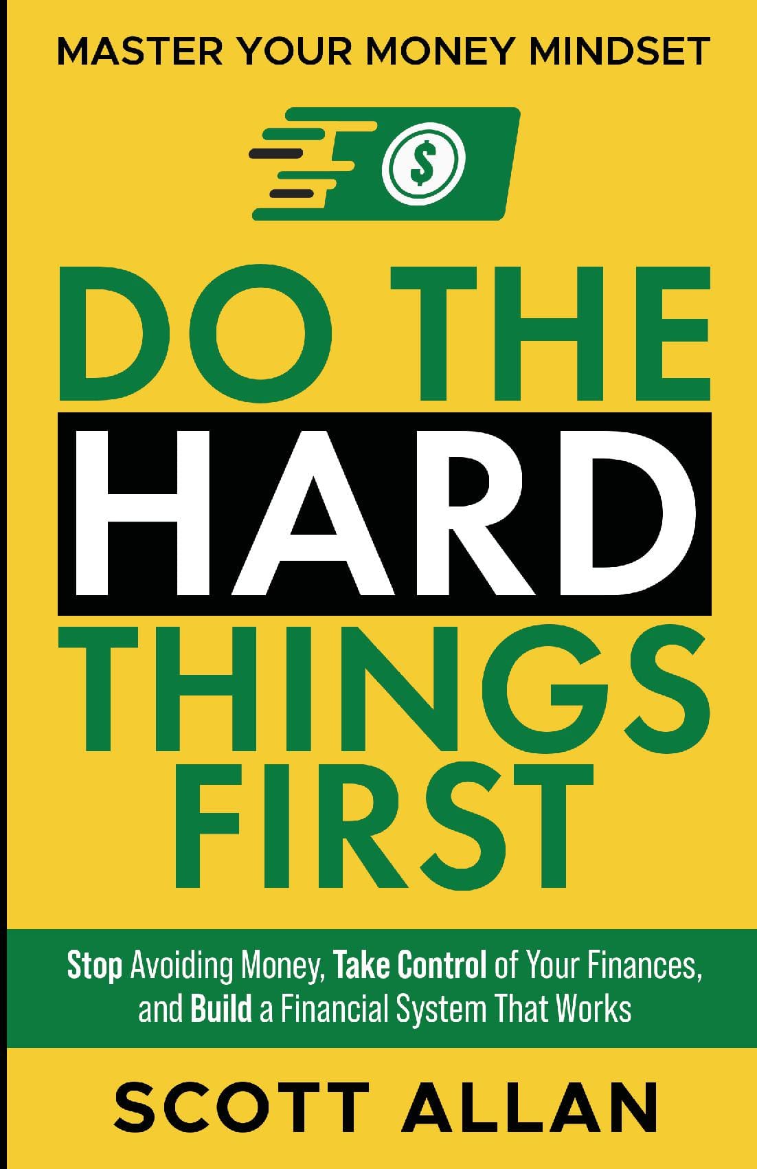 Do the Hard Things First: Master Your Money Mindset: Stop Avoiding Money, Take Control of Your Finances, and Build a Financial System That Works