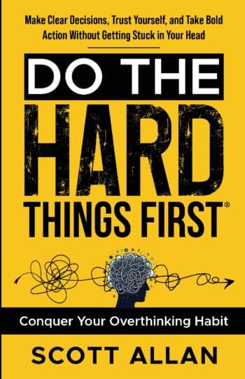 Do the Hard Things First: Conquer Your Overthinking Habit