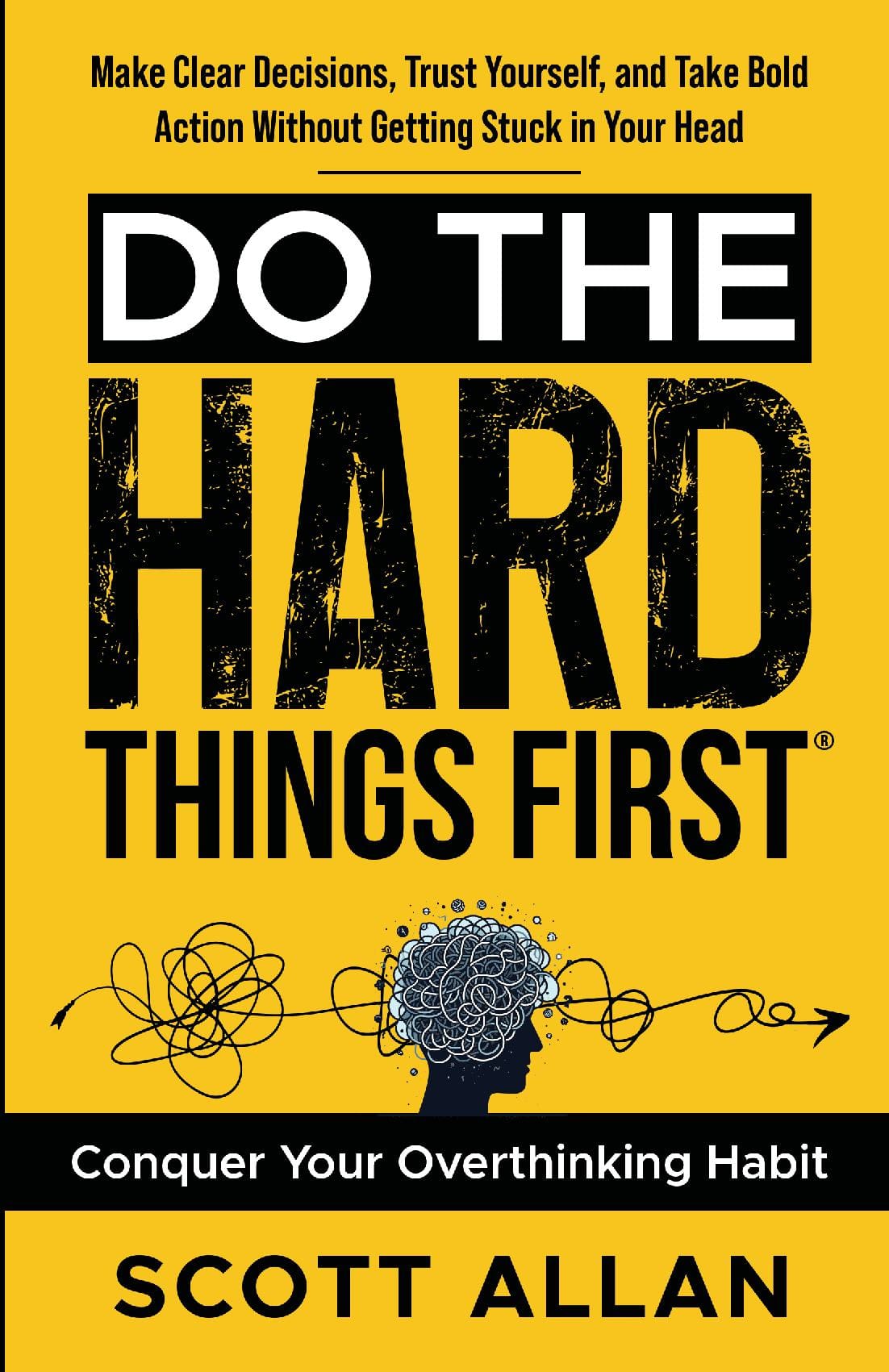 Do the Hard Things First: Conquer Your Overthinking Habit
