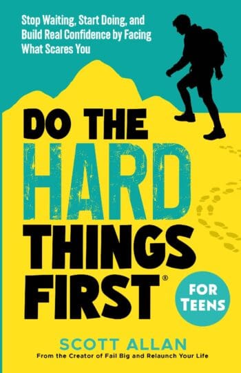 Do the Hard Things First for Teens: Stop Waiting, Start Doing, and Build Real Confidence by Facing What Scares You