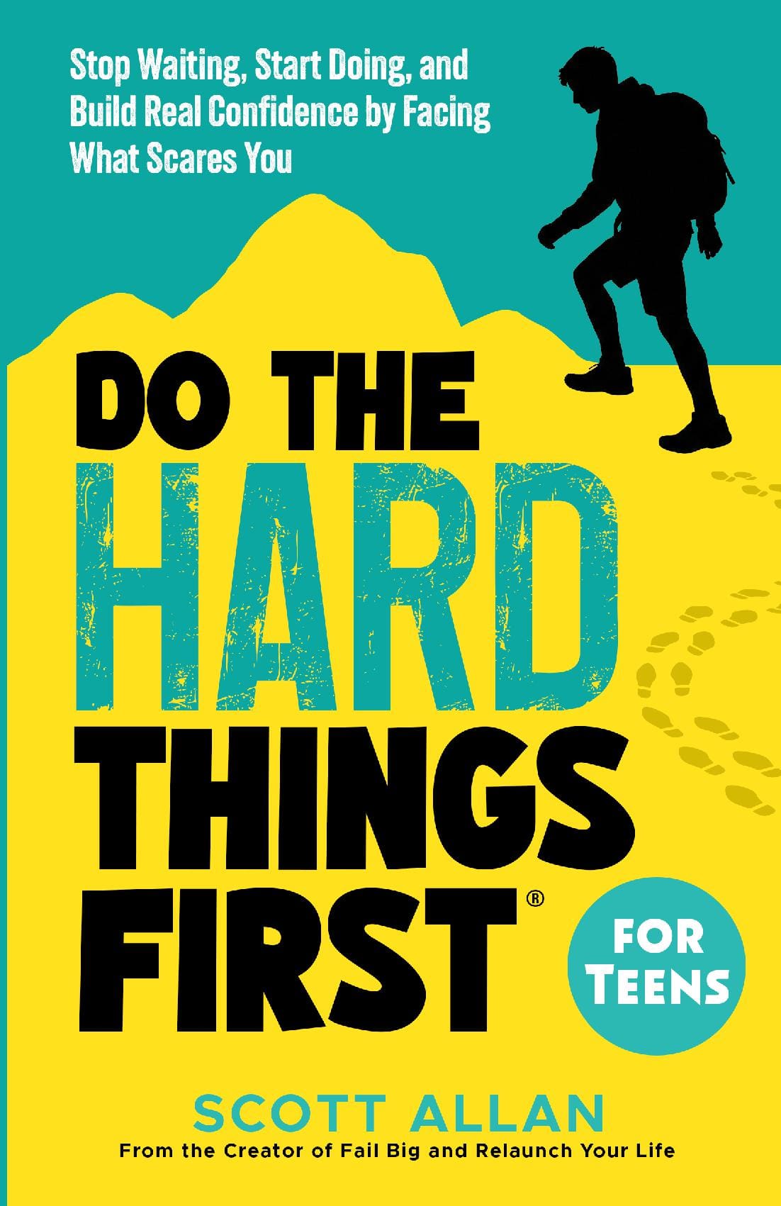 Do the Hard Things First for Teens: Stop Waiting, Start Doing, and Build Real Confidence by Facing What Scares You
