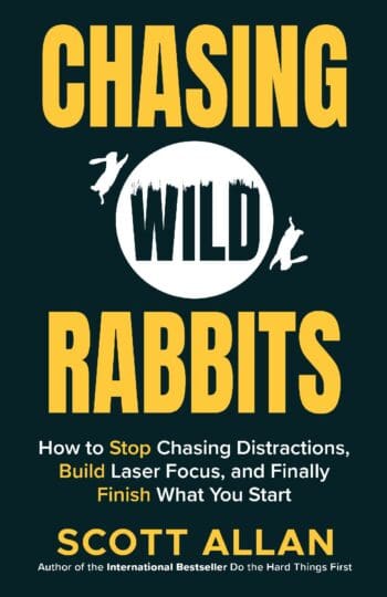 Chasing Wild Rabbits: How to Stop Chasing Distractions, Build Laser Focus, and Finally Finish What You Start