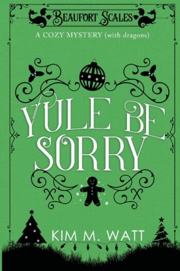 Yule Be Sorry: A Festive Cozy Mystery (With Dragons): Tea, Christmas cake, & holiday abductions in the Yorkshire Dales (A Beaufort Scales Mystery, Book 2)
