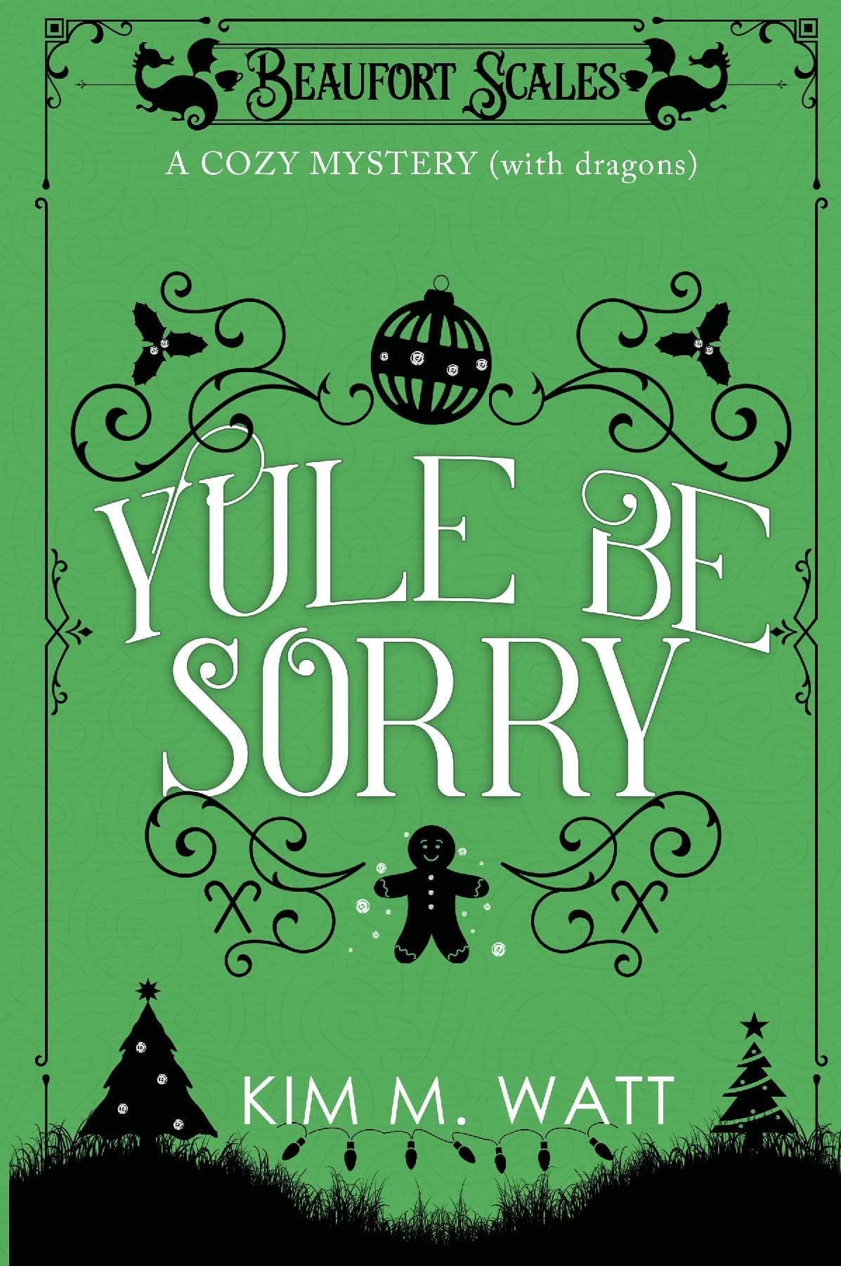 Yule Be Sorry: A Festive Cozy Mystery (With Dragons): Tea, Christmas cake, & holiday abductions in the Yorkshire Dales (A Beaufort Scales Mystery, Book 2)