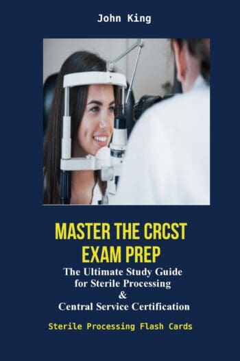 Master The CRCST Exam Prep :The Ultimate Study Guide for Sterile Processing & Central Service Certification Sterile Processing Flash Cards