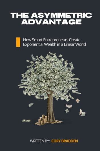 THE ASYMMETRIC ADVANTAGE: How Smart Entrepreneurs Create Exponential Wealth in a Linear World