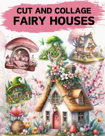 Fairy Houses Cut and Collage Book