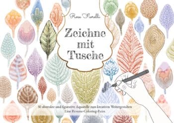 Zeichne mit Tusche: 50 abstrakte und figurative Aquarelle zum kreativen Weitergestalten: Eine Reverse-Coloring-Reise - Hardcover